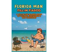 Florida Man Fill-In Fiasco: A Fill-in-the-Blanks Book of Gators, Fireworks & Bad Decisions