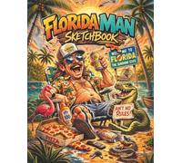 Florida Man Sketchbook - Wild Adventures Await: Bring the madness of the Sunshine State to life in your sketches!