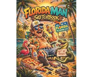 Florida Man Sketchbook - Wild Adventures Await: Bring the madness of the Sunshine State to life in your sketches!