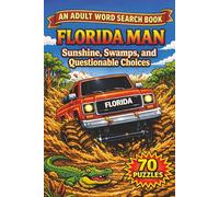 Florida Man Word Search Book: 70 Word Search Puzzles from Actual News Headlines: Sunshine, Swamps, and Questionable Choices