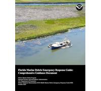Florida Marine Debris Emergency Response Guide: Comprehensive Guidance Document (NOAA Technical Memorandum NOS OR&R Marine Debris Emergency Response Guide 002b