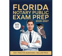 Florida Notary Public Exam Prep 2026-2027: 500+ Practice Questions with Complete Answer Keys, Comprehensive Explanations, and Topic Guide