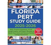 FLORIDA PERT STUDY GUIDE 2025-2026: 600+ Practice Questions, 4 Full-Length Exams, and Expert Reviews to Boost Your Score and Secure Florida College ... College Readiness & Placement Exam Guide)