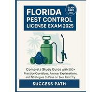 Florida Pest Control License Exam 2025: Complete Study Guide with 500+ Practice Questions, Answer Explanations, and Strategies to Pass on Your First Try