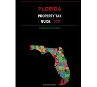 Florida Property Tax Guide 2027: Complete 67-County Edition: Homestead Exemptions, Save Our Homes, Portability, TRIM Notices, Appeals, and Homebuyer Tax Planning