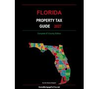 Florida Property Tax Guide 2027: Complete 67-County Edition: Homestead Exemptions, Save Our Homes, Portability, TRIM Notices, Appeals, and Homebuyer Tax Planning