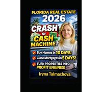 Florida Real Estate 2026: Crash or Cash Machine?: How to Buy Homes in 10 Days, Close Mortgages in 5 Days, and Turn Florida Properties Into Profit Engines