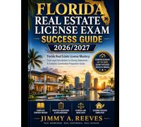 Florida Real Estate License Exam Success Guide 2026/2027: Florida Real Estate License Mastery: From Legal Descriptions to Closing Statements - A Complete Examination Preparation Guide