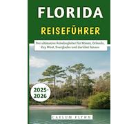Florida Reiseführer 2025-2026: Der ultimative Reisebegleiter für Miami, Orlando, Key West, Everglades und darüber hinaus