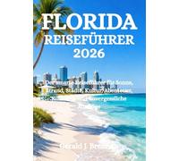 FLORIDA-REISEFÜHRER 2026: Der smarte Reiseführer für Sonne, Strand, Städte, Kultur, Abenteuer, Kulinarik und unvergessliche Ausflüge