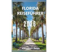 FLORIDA- REISEFÜHRER 2026: „Strände, Everglades und mehr: Ihr Reiseführer für den Sunshine State“