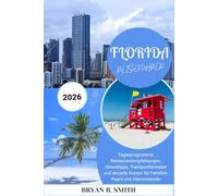 FLORIDA REISEFÜHRER 2026: Tagesprogramme, Restaurantempfehlungen, Strandtipps, Transporthinweise und aktuelle Kosten für Familien, Paare und Alleinreisende