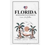 Florida Reisetagebuch und Fotobuch: Urlaub in Florida Tagebuch zum Wandern, Camping, Auto Roadtrip, Reise mit dem Wohnmobil / Reisebuch mit Fotos Einkleben / Souvenir / Fotografie Geschenke