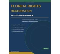 Florida Rights Restoration Navigation Workbook: A Practical System for Tracking, Understanding, and Navigating Civil Rights Restoration in Florida (Rights Restoration Series)