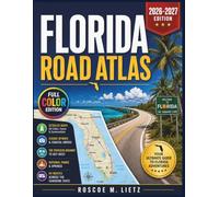 Florida Road Atlas 2026-2027 (FULL-COLOR): Scenic Byways, Coastal Drives, the Overseas Highway to Key West, National Parks, Springs and RV Routes Across the Sunshine State