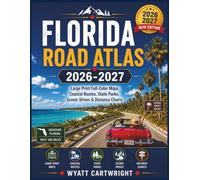 Florida Road Atlas 2026-2027: Large Print Full-Color Maps, Coastal Routes, State Parks, Scenic Drives & Distance Charts (The Complete Road Atlas Collection)