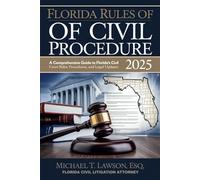 Florida Rules of Civil Procedure 2025 Made Easy: A Simplified Comprehensive Guide to Florida's Civil Court Rules, Procedures, and Legal Updates