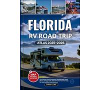 FLORIDA RV ROAD TRIP ATLAS 2025-2026: The Ultimate Travel Companion: Detailed Maps, Scenic Routes, Campgrounds, National Parks & Must-See Stops for Your Sunshine State Adventure