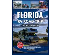FLORIDA RV ROAD TRIP ATLAS 2025-2026: The Ultimate Travel Companion: Detailed Maps, Scenic Routes, Campgrounds, National Parks & Must-See Stops for Your Sunshine State Adventure