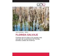 Florida Salvaje: Crónicas de mi visita a los parajes más salvajes de la península de Florida, Estados Unidos de América