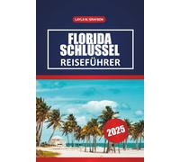 Florida Schlüssel Reiseführer 2025: Entdecken Sie die wichtigsten Attraktionen, versteckten Schätze, Strände und praktische Tipps für eine unvergessliche Reise in Florida