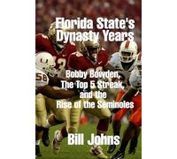 Florida State’s Dynasty Years: Bobby Bowden, the Top 5 Streak, and the Rise of the Seminoles (Saturdays of Legend)