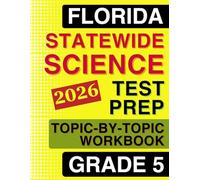 Florida Statewide Science Assessment Grade 5 Topic-by-Topic Practice Workbook: NGSSS-Aligned Science Practice with Full Solutions and Explanations (Florida FAST Assessment Practice - Grade 5)