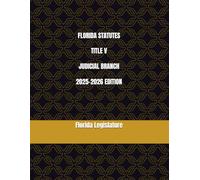 FLORIDA STATUTES TITLE V JUDICIAL BRANCH 2025-2026 EDITION