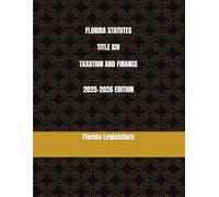 FLORIDA STATUTES TITLE XIV TAXATION AND FINANCE 2025-2026 EDITION