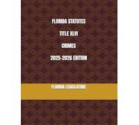 FLORIDA STATUTES TITLE XLVI CRIMES 2025-2026 EDITION