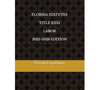 FLORIDA STATUTES TITLE XXXI LABOR 2025-2026 EDITION