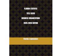 FLORIDA STATUTES TITLE XXXVI BUSINESS ORGANIZATIONS 2025-2026 EDITION