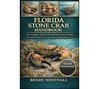 FLORIDA STONE CRAB HANDBOOK: The Complete Guide to Florida Stone Crabs: Biology, Harvesting, Culinary Uses, Conservation, and Sustainable Practices.