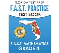 FLORIDA TEST PREP F.A.S.T. Practice Test Book F.A.S.T. Mathematics Grade 4: Covers the New B.E.S.T. Mathematics Standards