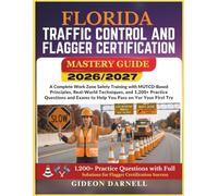 FLORIDA TRAFFIC CONTROL AND FLAGGER CERTIFICATION MASTERY GUIDE 2026/2027: A Complete Work Zone Safety Training with MUTCD-Based Principles, ... Exams to Help You Pass Your on the First Try