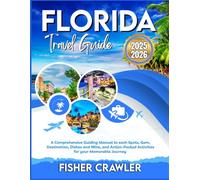 FLORIDA TRAVEL GUIDE 2025-2026: A Comprehensive Guiding Manual to each Spots, Gem, Destination, Dishes and Wine, and Action-Packed Activities for your Memorable Journey