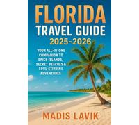 Florida Travel Guide 2025-2026: Your All-in-One Companion to Spice Islands, Secret Beaches & Soul-Stirring Adventures