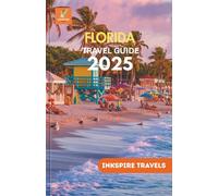 Florida Travel Guide 2025: An Exquisite Compendium of Sun-Kissed Paradises, Cultural Vistas, Serene Wilderness, and Epicurean Journey