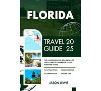 FLORIDA TRAVEL GUIDE 2025: The Comprehensive Well Detailed First-Timer’s Companion to the Sunshine State (2025-2026 COMPREHENSIVE TRAVEL GUIDES ... AND ADVENTURERS IN ENGLISH AND GERMAN)