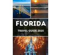 FLORIDA TRAVEL GUIDE 2025: Unlock the Sunshine State: Your Ultimate Journey Through Florida's Hidden Gems and Iconic Destinations