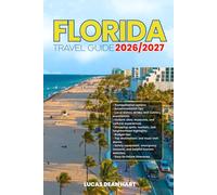 FLORIDA TRAVEL GUIDE 2026/2027: From Arrival to Departure, a Well-Detailed Guide to Help You Know FLORIDA in Half the Time with Easy Itineraries, ... Budget Advice, and Top Attractions.