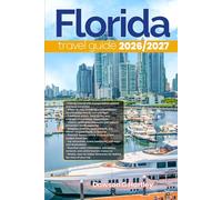 FLORIDA TRAVEL GUIDE 2026/2027: The Only Guide You’ll Need for an unforgettable Trip: Local Recommendation, Hidden Gems, Insider Tips and Must-See Attractions