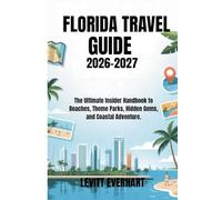 FLORIDA TRAVEL GUIDE 2026-2027: The Ultimate Insider Handbook to Beaches, Theme Parks, Hidden Gems, and Coastal Adventure.