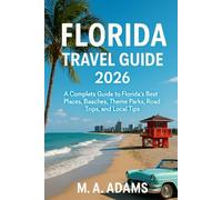 Florida Travel Guide 2026: A Complete Guide to Florida’s Best Places, Beaches, Theme Parks, Road Trips, and Local Tips