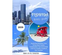 FLORIDA TRAVEL GUIDE 2026: Day-by-Day Itineraries, Local Dining, Beach Guides, Transportation Tips & Up-to-Date Costs for Families, Couples & Solo Travelers