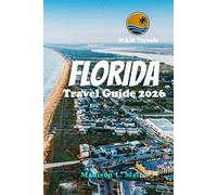 FLORIDA TRAVEL GUIDE 2026: Explore Hidden Gems, Top Attractions, and Essential Tips for an Unforgettable Sunshine State Vacation