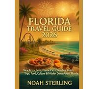 FLORIDA TRAVEL GUIDE 2026: New Attractions, Theme Parks, Beaches, Road Trips, Food, Culture & Hidden Gems Across Florida