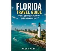 FLORIDA TRAVEL GUIDE: Easy 3-7 Day Itineraries for Beaches, Miami, Orlando, Theme Parks, Hidden Gems & Road Trips