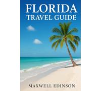 Florida Travel Guide: “Road Trips, Theme Parks & Tropical Escapes - Discover Florida Like Never Before”