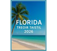 Florida Treoir taistil 2026: Do Eachtra Iomlán 2026 Trí Sheoda Folaithe & Ceann Scríbe is Fearr Florida